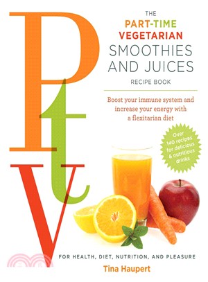 The Part Time Vegetarian (Ptv) Smoothies and Juices ― Boost Your Immune System and Increase Your Energy With a Flexitarian Diet
