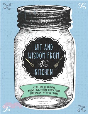 Wit & Wisdom from the Kitchen ─ A Lifetime of Cooking Knowledge, Passed Down from Generations of Food Lovers