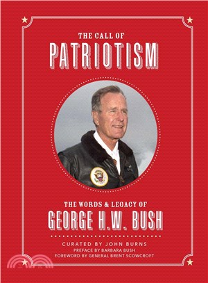 The call of patriotism :the words & legacy of George H.W. Bush /