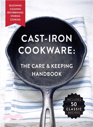 Cast-iron cookware :the care & keeping handbook /