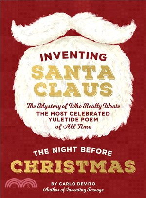 Inventing Santa Claus :the mystery of who really wrote the most celebrated Yuletide poem of all-time 