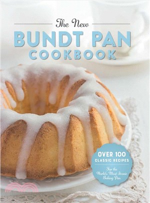 The New Bundt Pan Cookbook ─ 150 Creative Recipes for the World's Most Iconic Baking Pan