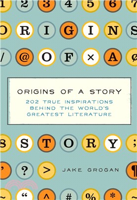 Origins of a story :202 true inspirations behind the world's greatest literature /