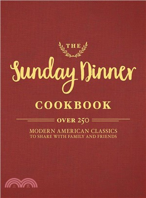 The Sunday Dinner Cookbook ─ 250 Modern Classics to Share With Family and Friends