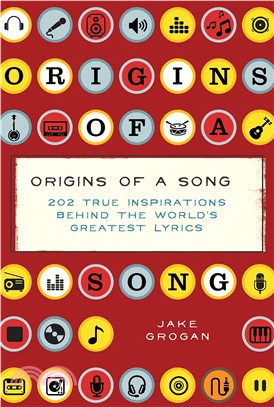 Origins of a song :202 true inspirations behind the world's greatest lyrics /