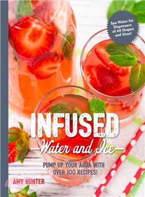 Infused water and ice :pump up your agua with over 100 recipes! /