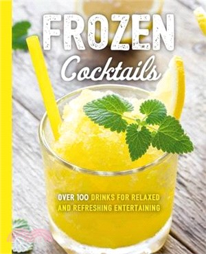 Frozen Cocktails ― Over 100 Drinks for Relaxed and Refreshing Entertaining