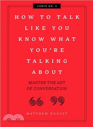 How to Talk Like You Know What You Are Talking About ― Master the Art of Conversation