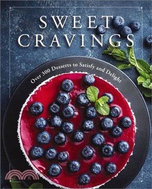 Sweet Cravings ― Over 300 Desserts to Satisfy and Delight