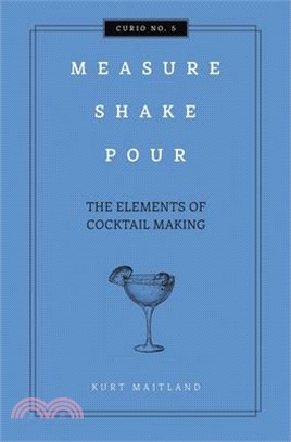 Measure, Shake, Pour ― The Elements of Cocktail