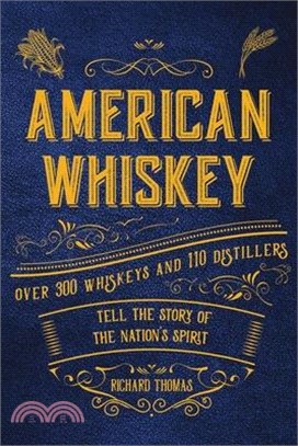 American Whiskey ― Over 300 Whiskeys and 30 Distillers Tell the Story of the Nation's Spirit