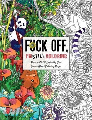 Fuck Off, I’m Still Coloring ― Relax With 50 Defiantly Fun Swear Word Coloring Pages