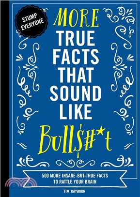 More True Facts That Sound Like Bull$#*T