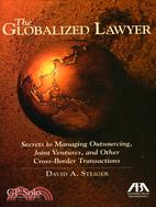 The Globalized Lawyer ─ Secrets to Managing Outsourcing, Joint Ventures, and Other Cross-Border Transactions