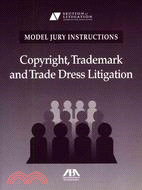 Model Jury Instructions ─ Copyright, Trademark and Trade Dress Litigation