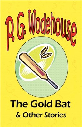 The Gold Bat & Other Stories - From the Manor Wodehouse Collection, a selection from the early works of P. G. Wodehouse