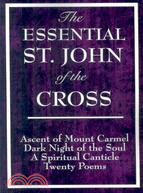 The Essential St. John of the Cross: Ascent of Mount Carmel, Dark Night of the Soul, A Spiritual Canticle of the Soul, and the Bridegroom Christ: Twenty Poems
