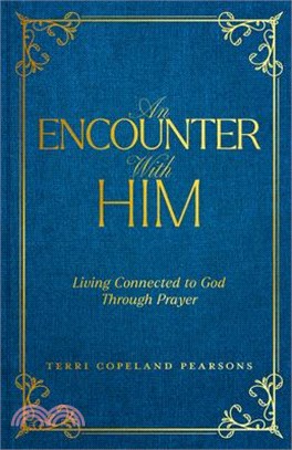 An Encounter with Him: Living Connected to God Through Prayer