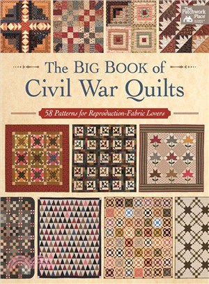 The Big Book of Civil War Quilts ─ 58 Patterns for Reproduction-Fabric Lovers