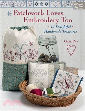 Patchwork Loves Embroidery Too ― 14 Delightful Handmade Treasures