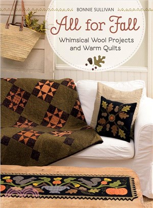 All for Fall ― Whimsical Wool Projects and Warm Quilts
