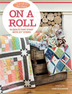 Moda All-stars - on a Roll ― 14 Quilts That Start With 2 1/2 Inch Strips