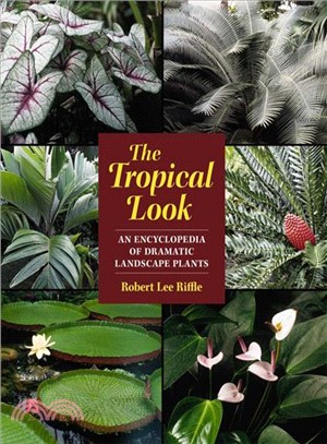 The Tropical Look: An Encyclopedia of Dramatic Landscape Plants