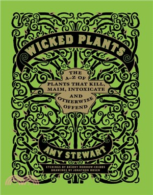 Wicked Plants：The A-Z of Plants That Kill, Maim, Intoxicate and Otherwise Offend