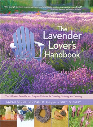 The Lavender Lover's Handbook—The 100 Most Beautiful and Fragrant Varieties for Growing, Crafting, and Cooking