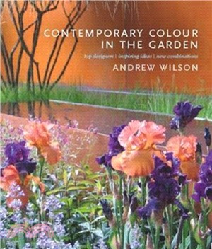 Contemporary Colour in the Garden: Top Designers, Inspiring Ideas, New Combinations