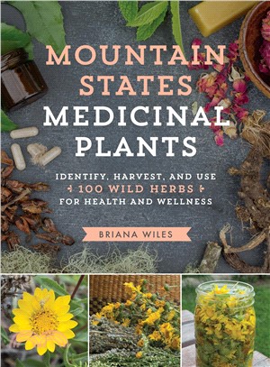 Mountain States Medicinal Plants ― Identify, Harvest, and Use 100 Wild Herbs for Health and Wellness