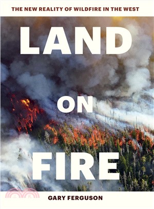 Land on Fire ─ The New Reality of Wildfire in the West