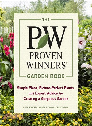 The Proven Winners Garden Book ― Simple Plans, Picture-perfect Plants, and Expert Advice for Creating a Gorgeous Garden