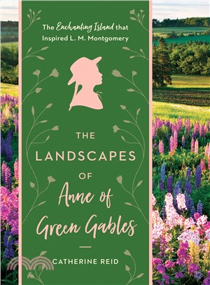 The Landscapes of Anne of Green Gables ─ The Enchanting Island That Inspired L. M. Montgomery