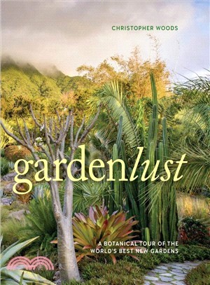 Gardenlust ― A Botanical Tour of the World Best New Gardens