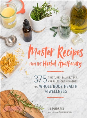 The Complete Home Herbalist ― 375 Tinctures, Salves, Teas, Capsules, Oils, and Washes for Whole-body Health and Wellness