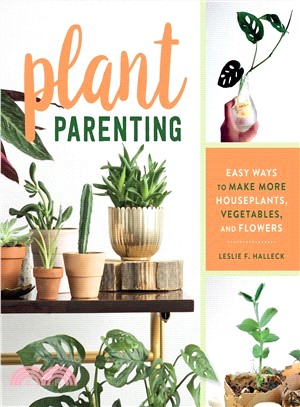 Plant Parenting ― Easy Ways to Make More Houseplants, Vegetables, and Flowers