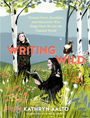 Writing Wild ― Women Poets, Ramblers, and Mavericks Who Shape How We See the Natural World