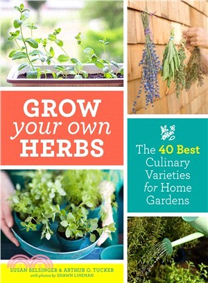 Grow Your Own Herbs ― The 40 Best Culinary Varieties for Home Gardens