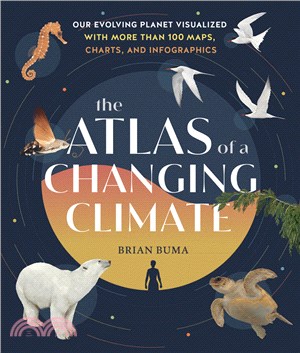 The atlas of a changing climate :our evolving planet visualized with more than 100 maps, charts, and infographics /