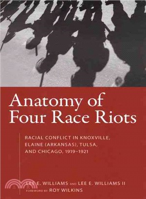 Anatomy of Four Race Riots: Racial Conflict in Knoxville, Elaine (Arkansas), Tulsa, and Chicago 1919-1921