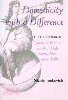 Domesticity With a Difference ― The Nonfiction of Catharine Beecher, Sarah J. Hale, Fanny Fern, and Margaret Fuller