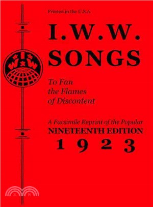 I.W.W. Songs to Fan the Flames of Discontent ― A Facsimile Reprint of the Popular Nineteenth Edition 1923