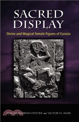 Sacred Display：Divine and Magical Female Figures of Eurasia