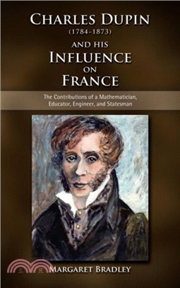 Charles Dupin (1784-1873) and His Influence on France：The Contributions of a Mathematician, Educator, Engineer, and Statesman