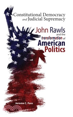 Constitutional Democracy and Judicial Supremacy：John Rawls and the Transformation of American Politics