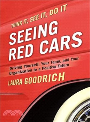 Seeing Red Cars: Driving Yourself, Your Team, And Your Organization To A Positive Future