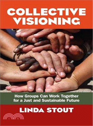 Collective visioning :how groups can work together for a just and sustainable future /