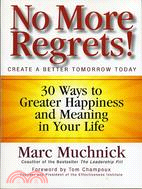 No More Regrets!: 30 Ways to Greater Happiness and Meaning in Your Life