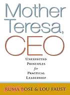 Mother Teresa, CEO :unexpected principles for practical leadership /